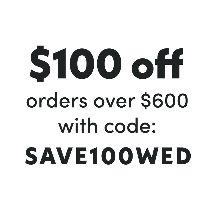 $100 off orders over $600 with code SAVE100WED
