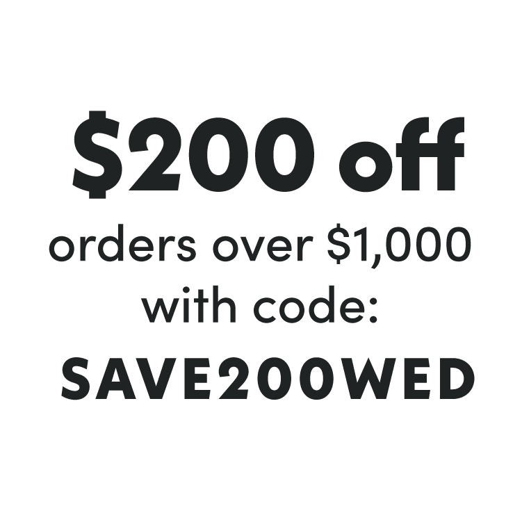 $200 off orders over $1000 with code SAVE200WED
