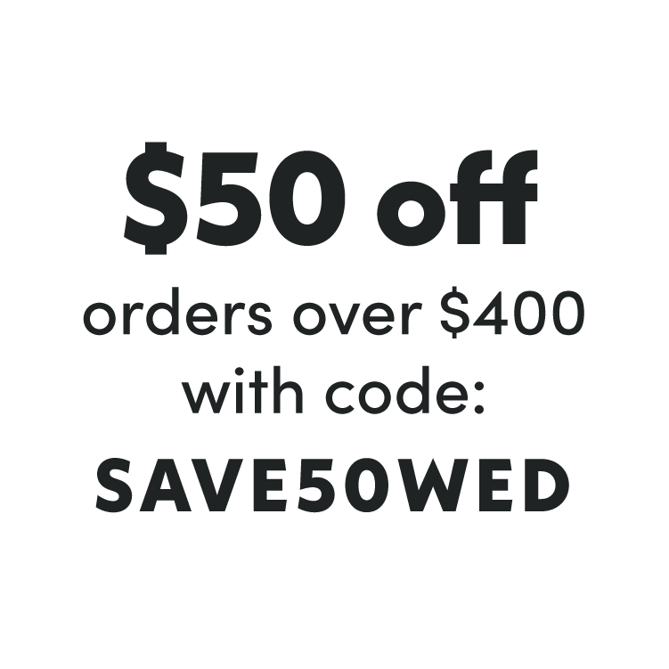 $50 off orders over $400 with code SAVE50WED